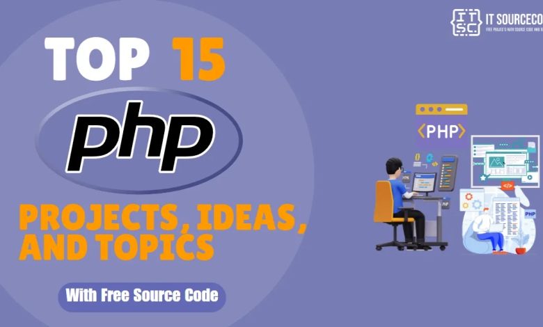 Top 15 PHP Projects, Ideas, and Topics with Free Source Code [2024]